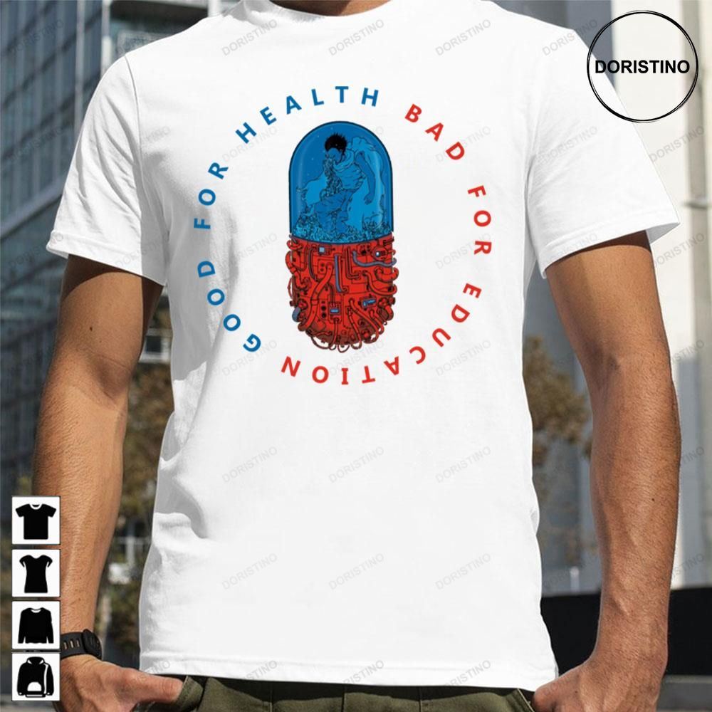 Good For Health Bad For Education Pill Design Akira Awesome Shirts